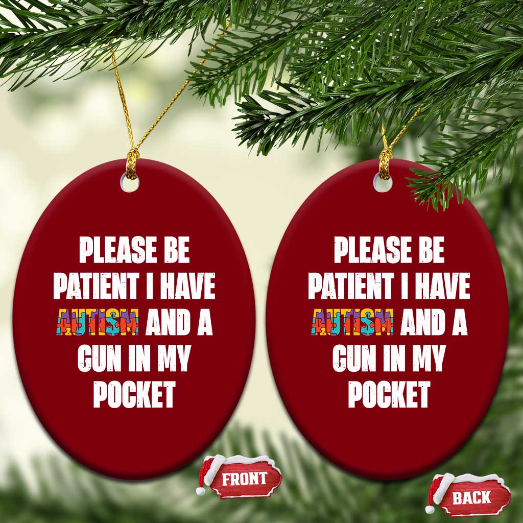 Funny Please Be Patient I Have Autism And A Gun In My Pocket Ceramic Ornament Autism Awareness