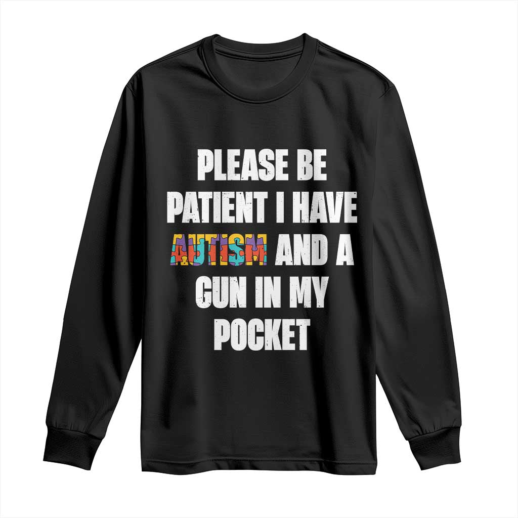 Funny Please Be Patient I Have Autism And A Gun In My Pocket Long Sleeve Shirt Autism Awareness