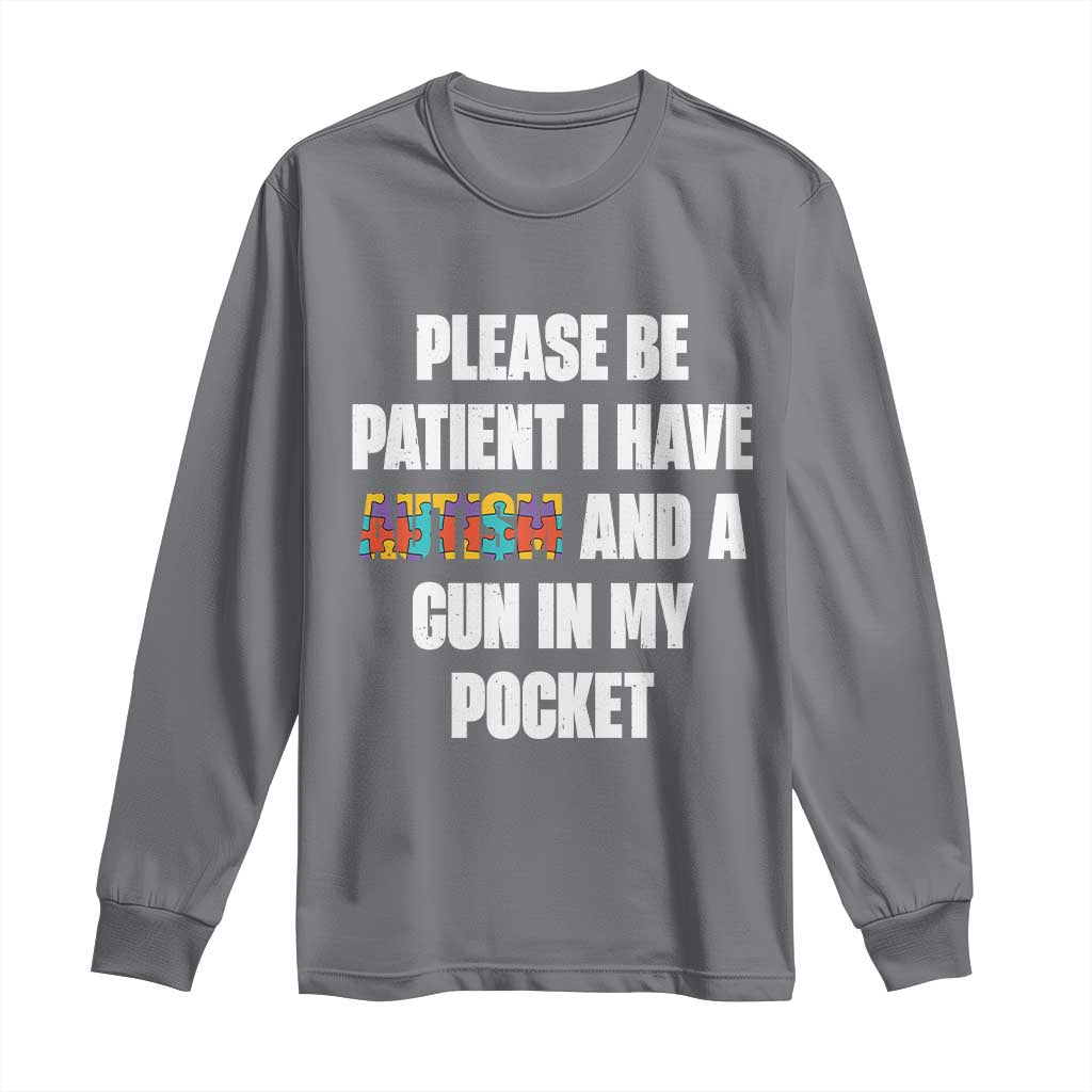 Funny Please Be Patient I Have Autism And A Gun In My Pocket Long Sleeve Shirt Autism Awareness