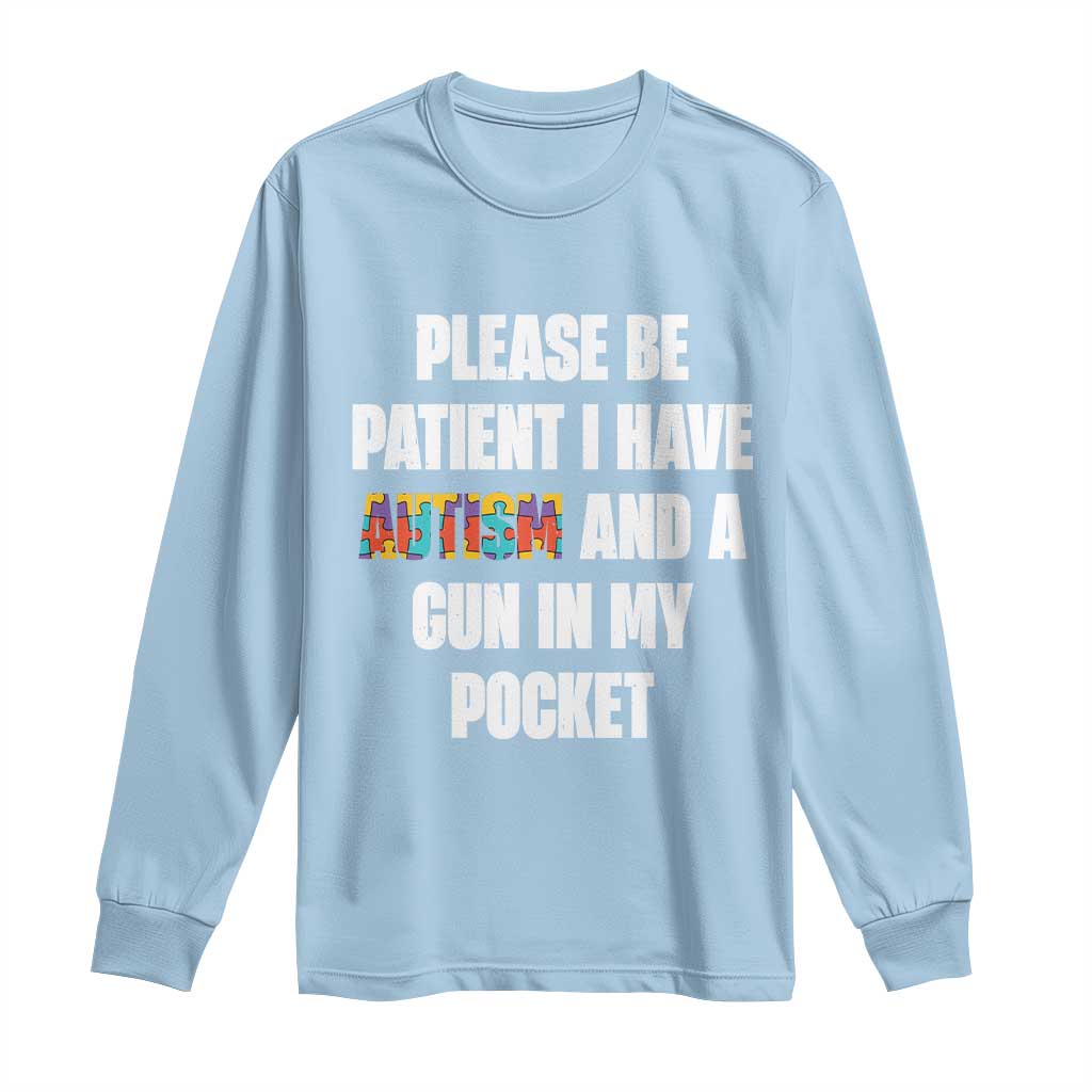 Funny Please Be Patient I Have Autism And A Gun In My Pocket Long Sleeve Shirt Autism Awareness