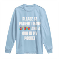 Funny Please Be Patient I Have Autism And A Gun In My Pocket Long Sleeve Shirt Autism Awareness