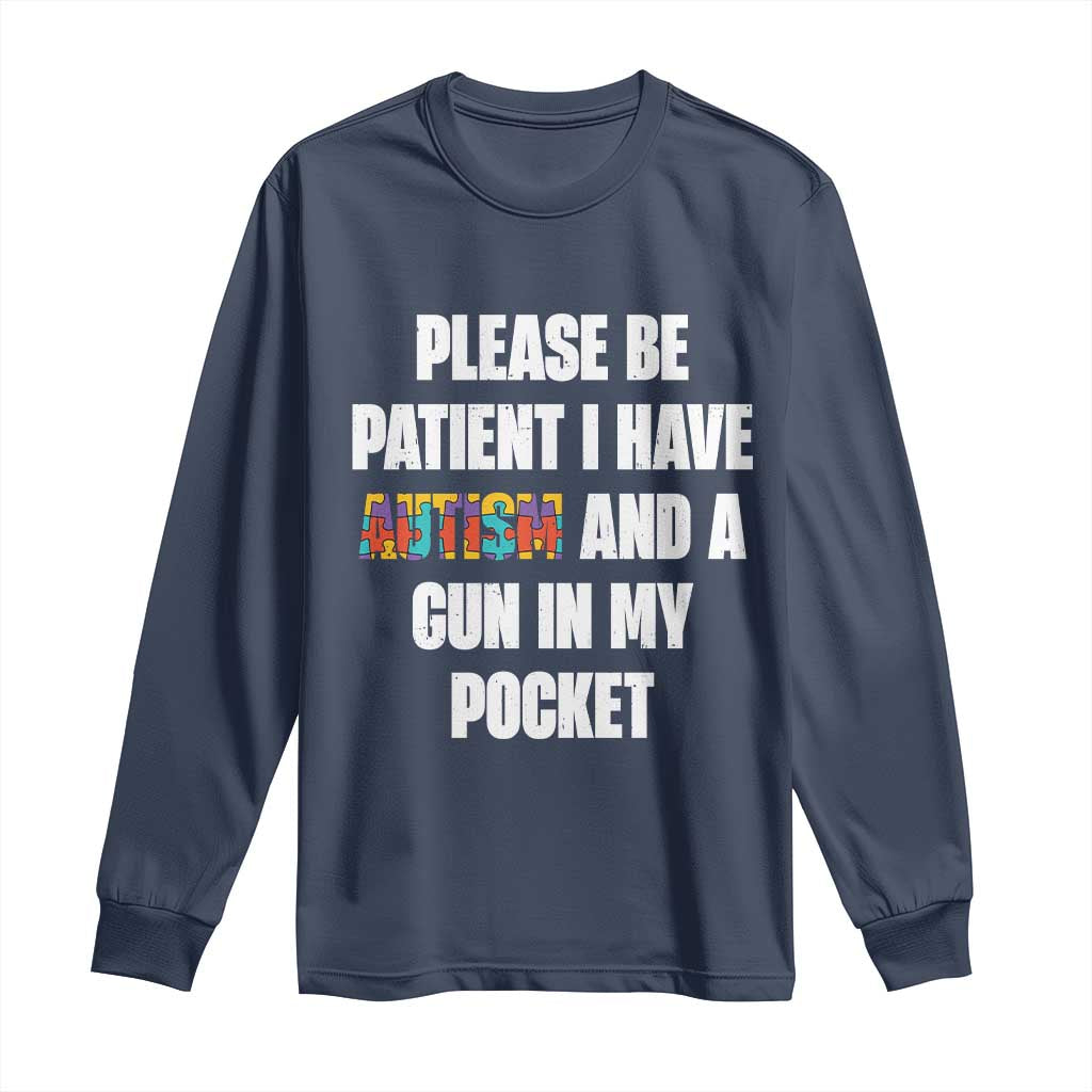 Funny Please Be Patient I Have Autism And A Gun In My Pocket Long Sleeve Shirt Autism Awareness