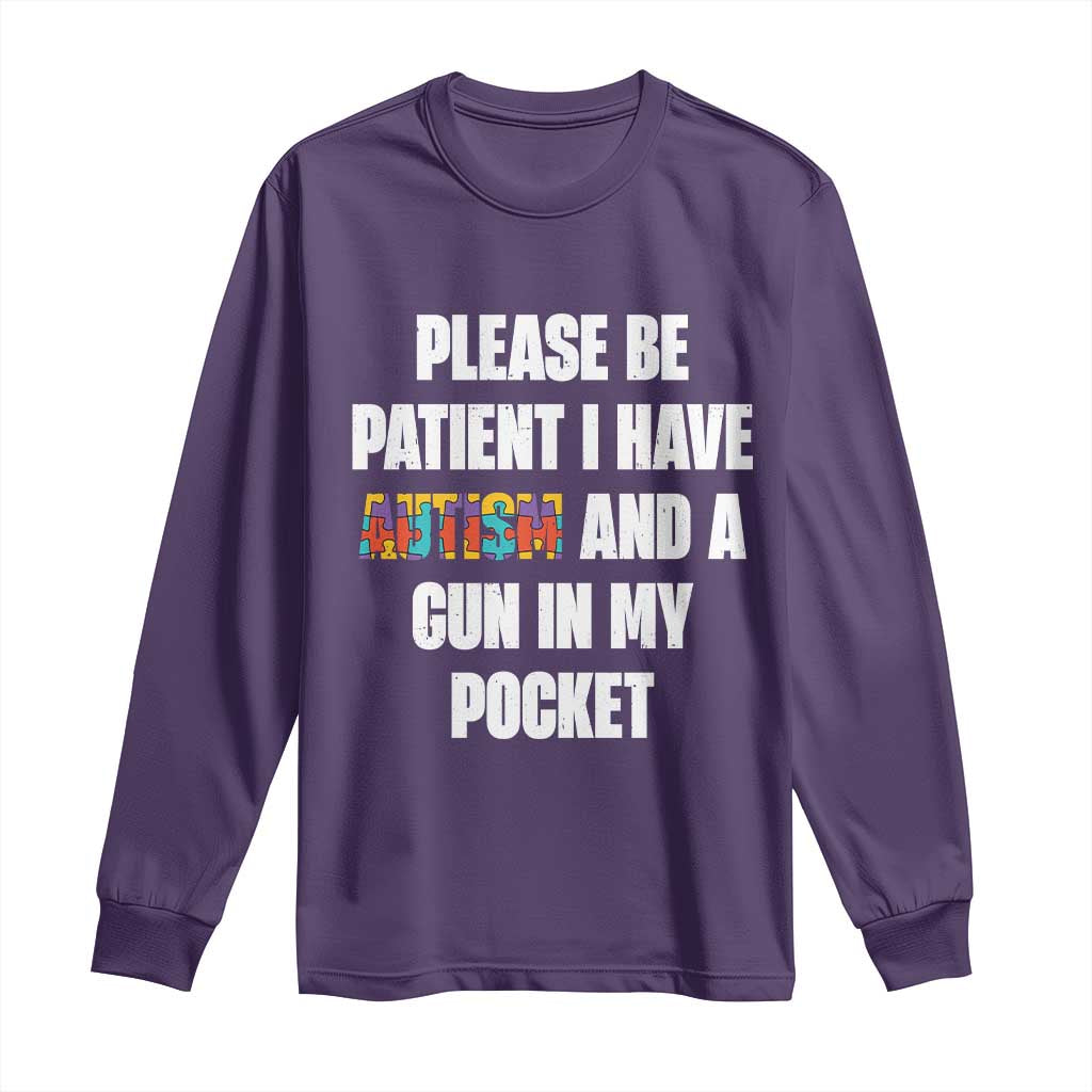 Funny Please Be Patient I Have Autism And A Gun In My Pocket Long Sleeve Shirt Autism Awareness