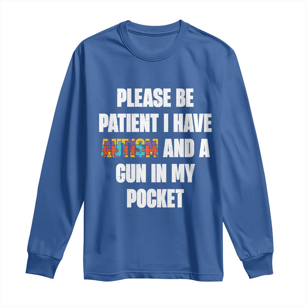 Funny Please Be Patient I Have Autism And A Gun In My Pocket Long Sleeve Shirt Autism Awareness