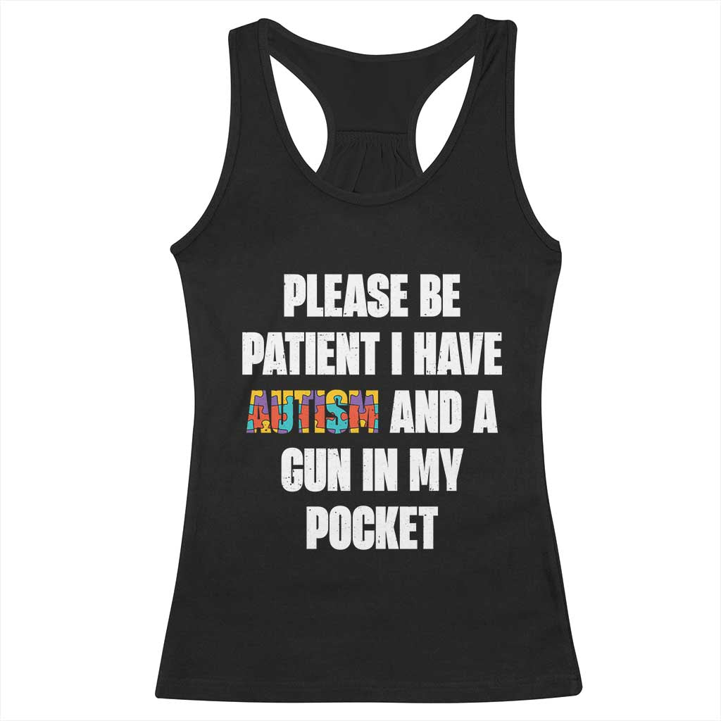Funny Please Be Patient I Have Autism And A Gun In My Pocket Racerback Tank Top Autism Awareness
