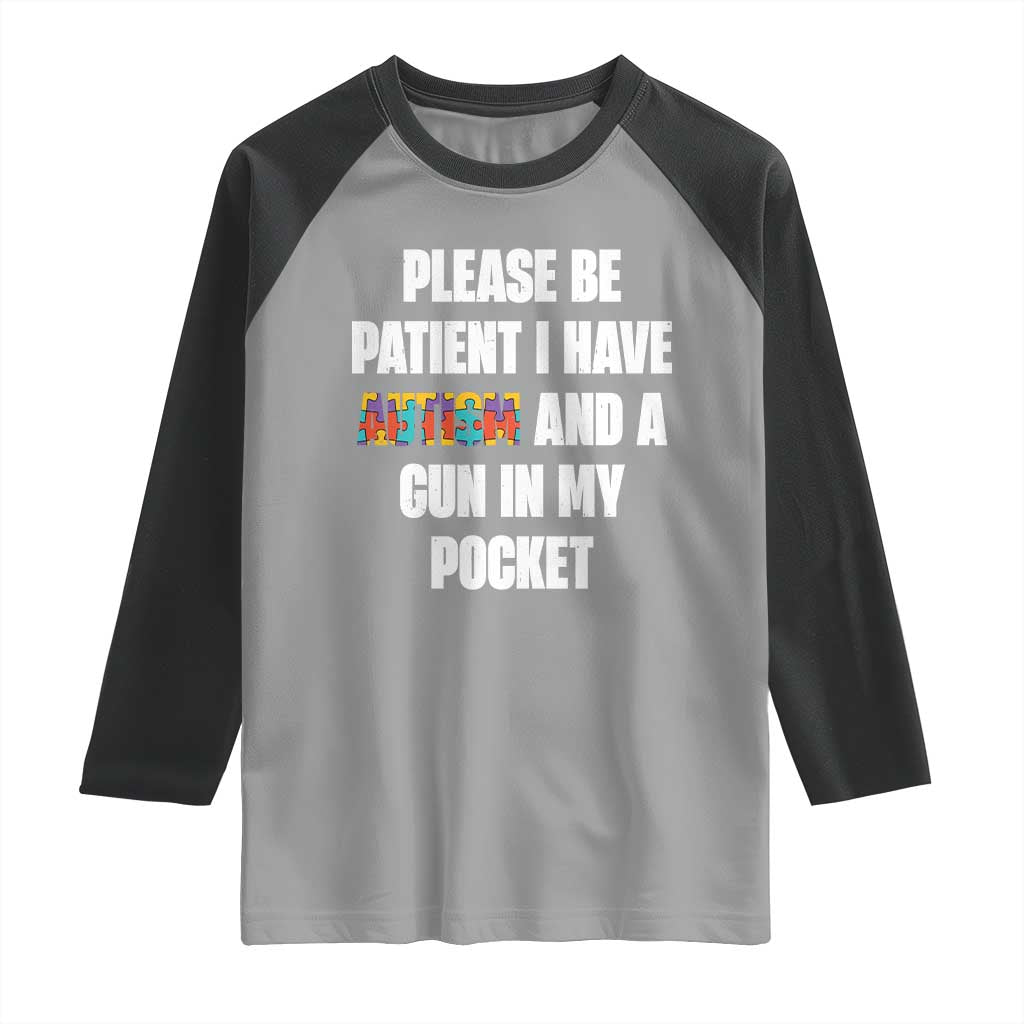 Funny Please Be Patient I Have Autism And A Gun In My Pocket Raglan Shirt Autism Awareness