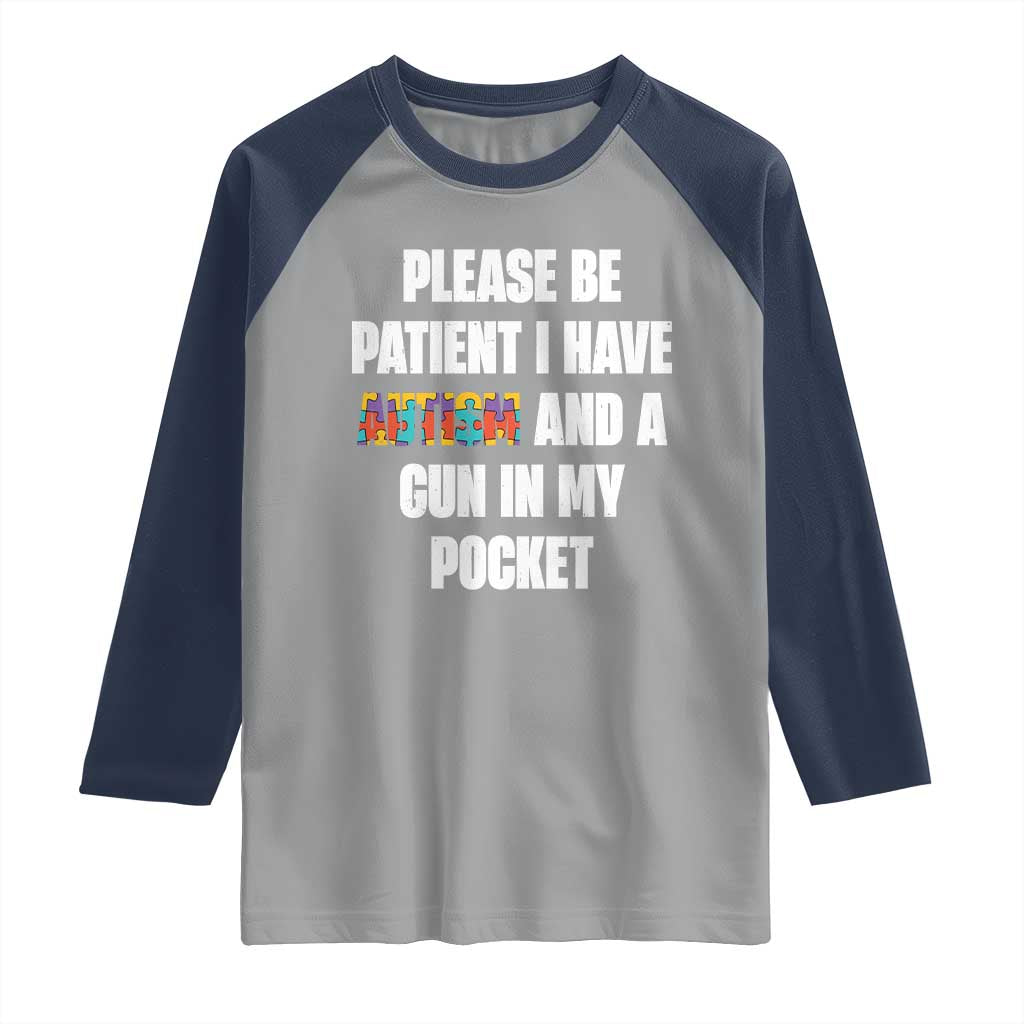 Funny Please Be Patient I Have Autism And A Gun In My Pocket Raglan Shirt Autism Awareness