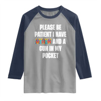 Funny Please Be Patient I Have Autism And A Gun In My Pocket Raglan Shirt Autism Awareness