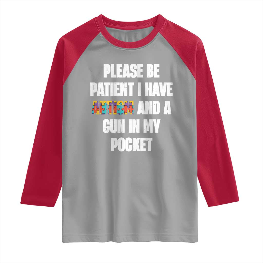 Funny Please Be Patient I Have Autism And A Gun In My Pocket Raglan Shirt Autism Awareness