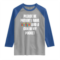 Funny Please Be Patient I Have Autism And A Gun In My Pocket Raglan Shirt Autism Awareness