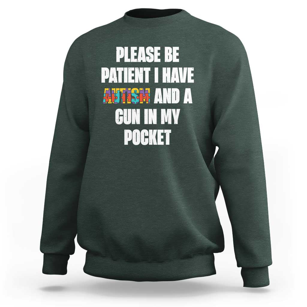 Funny Please Be Patient I Have Autism And A Gun In My Pocket Sweatshirt Autism Awareness