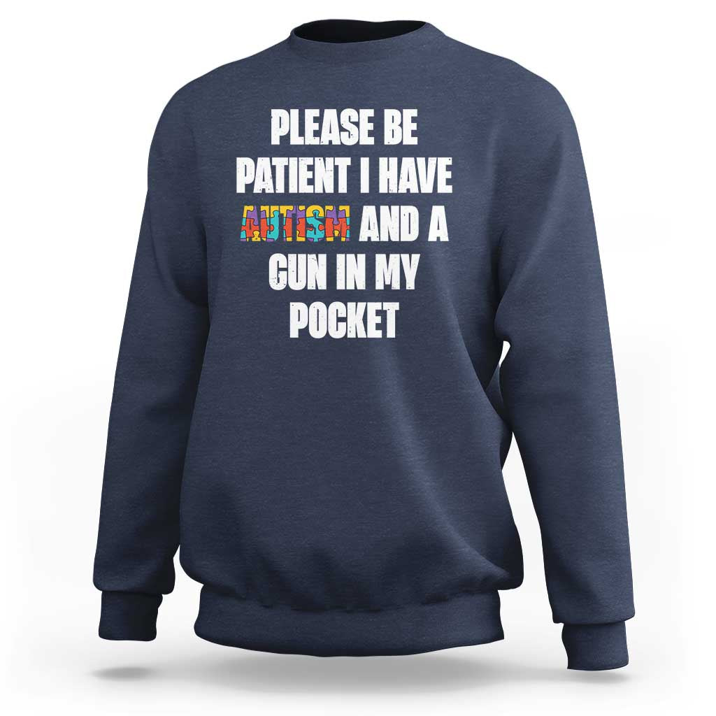 Funny Please Be Patient I Have Autism And A Gun In My Pocket Sweatshirt Autism Awareness