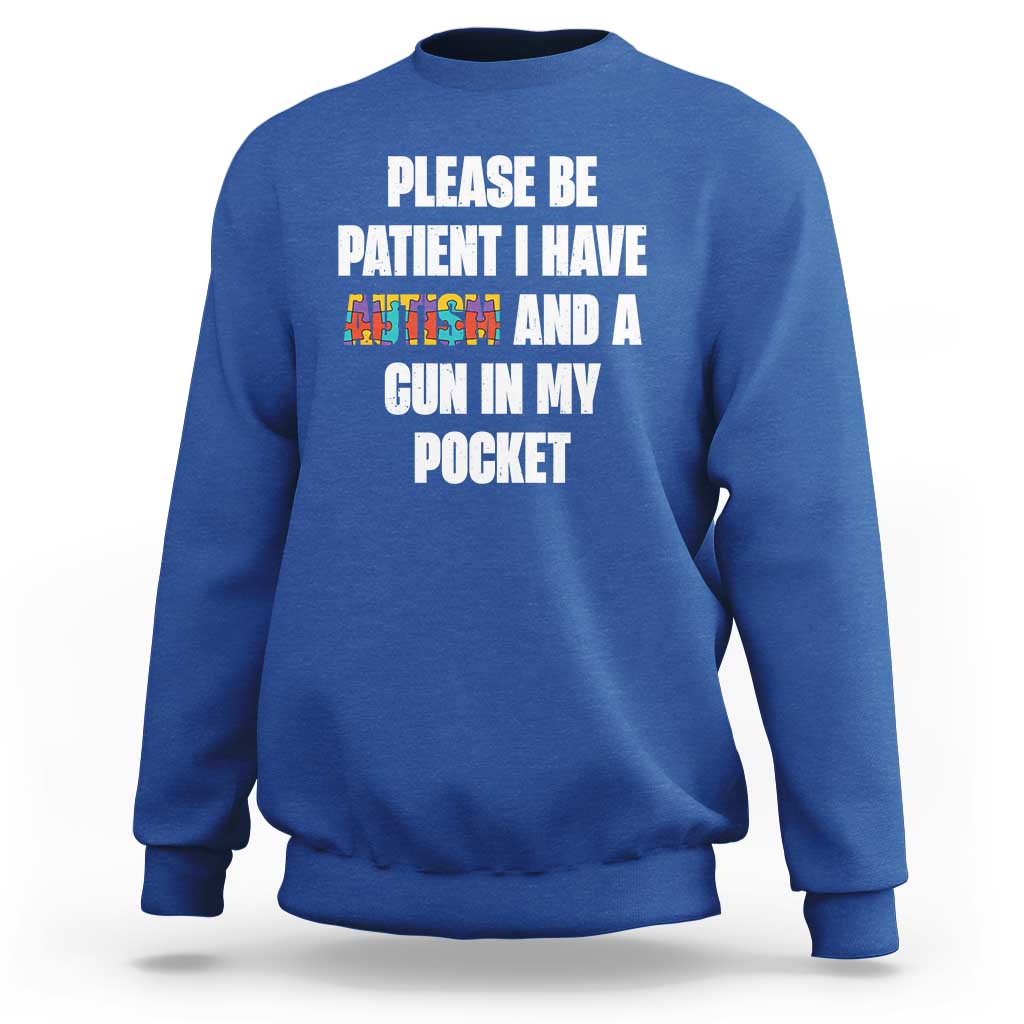 Funny Please Be Patient I Have Autism And A Gun In My Pocket Sweatshirt Autism Awareness