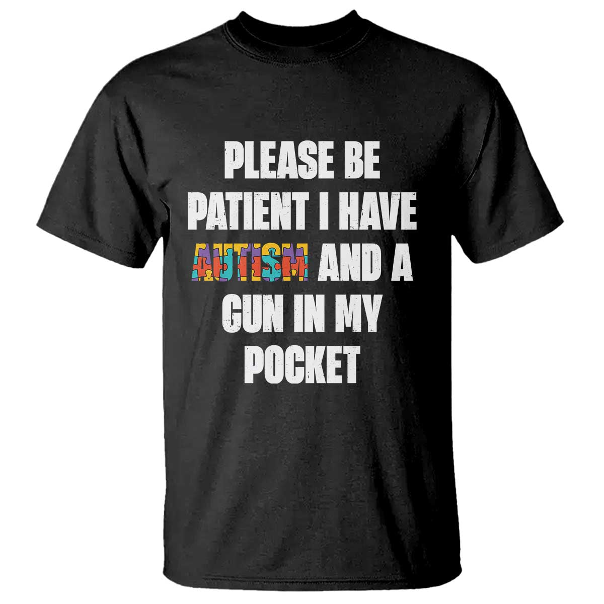 Funny Please Be Patient I Have Autism And A Gun In My Pocket T Shirt Autism Awareness
