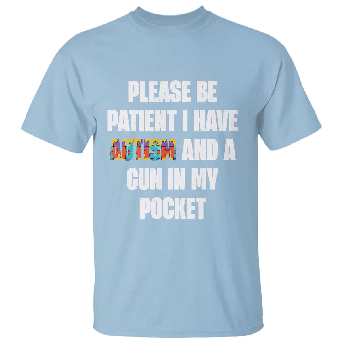 Funny Please Be Patient I Have Autism And A Gun In My Pocket T Shirt Autism Awareness
