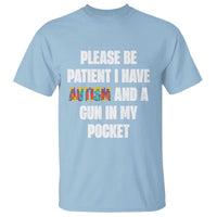 Funny Please Be Patient I Have Autism And A Gun In My Pocket T Shirt Autism Awareness