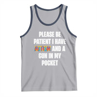 Funny Please Be Patient I Have Autism And A Gun In My Pocket Tank Top Autism Awareness