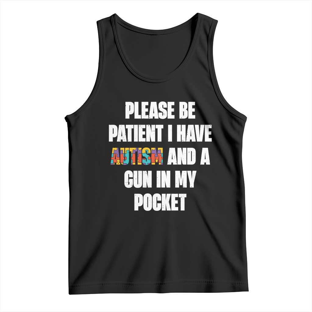 Funny Please Be Patient I Have Autism And A Gun In My Pocket Tank Top Autism Awareness