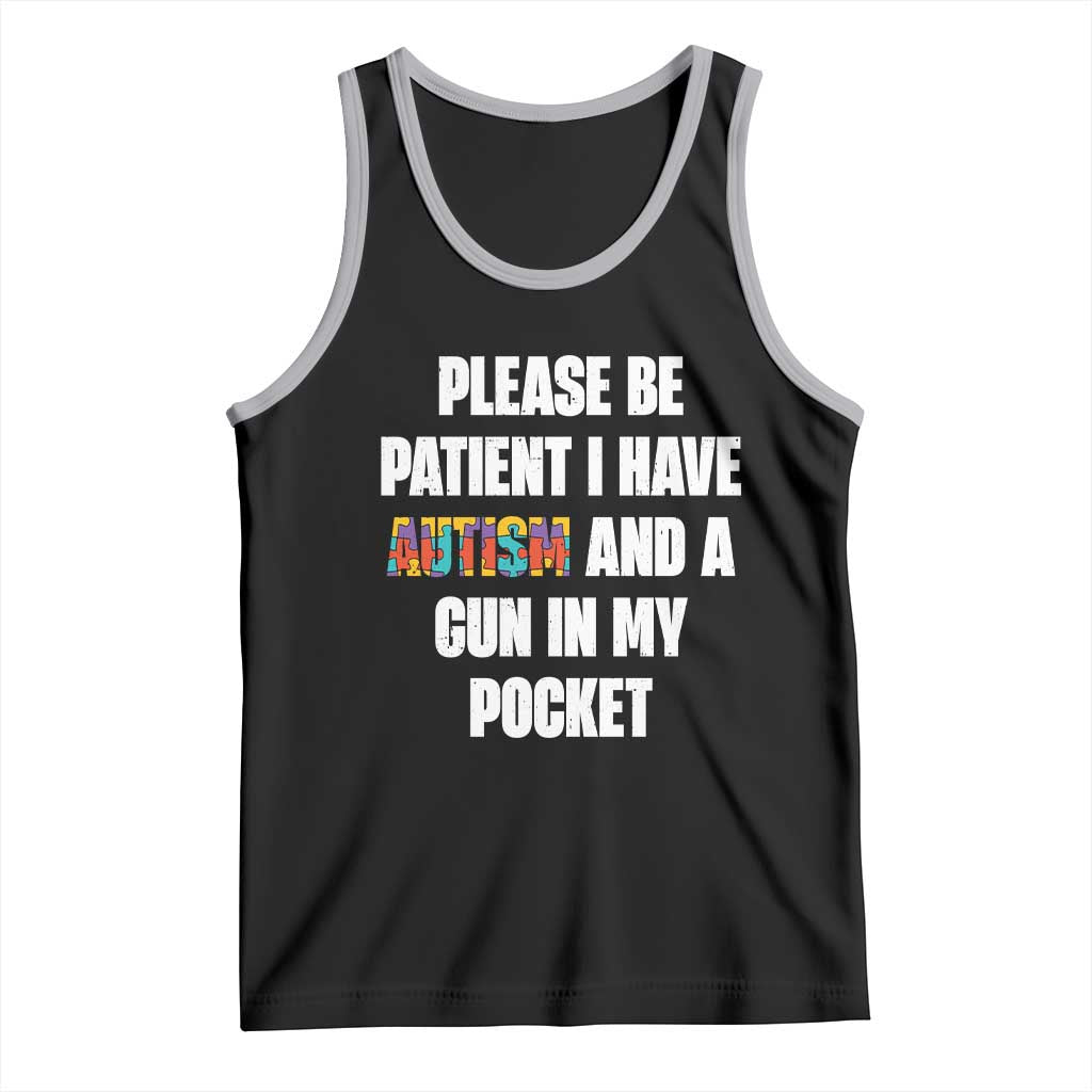 Funny Please Be Patient I Have Autism And A Gun In My Pocket Tank Top Autism Awareness