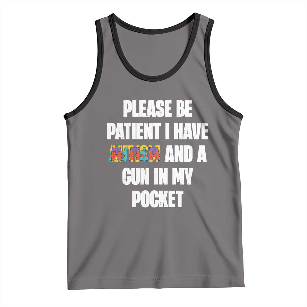 Funny Please Be Patient I Have Autism And A Gun In My Pocket Tank Top Autism Awareness