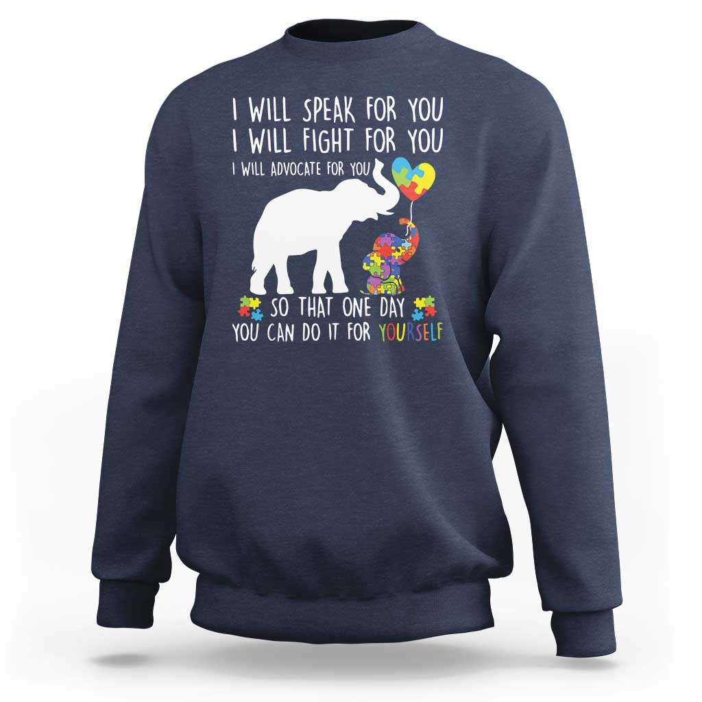 Autism Awareness Mom Sweatshirt I Will Speak Fight Advocate For You So That You Can Do It For Yourself
