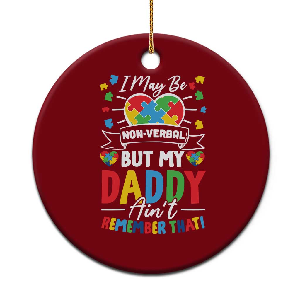 I May Be Non Verbal But My Daddy Ain't Remember That Ceramic Ornament Autism Awareness Dad