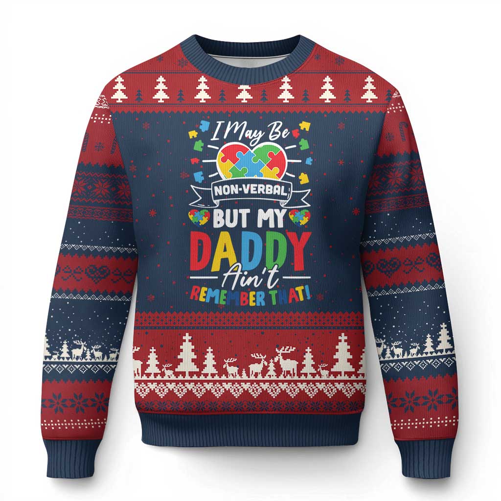 I May Be Non Verbal But My Daddy Ain't Remember That Ugly Christmas Sweater Autism Awareness Dad