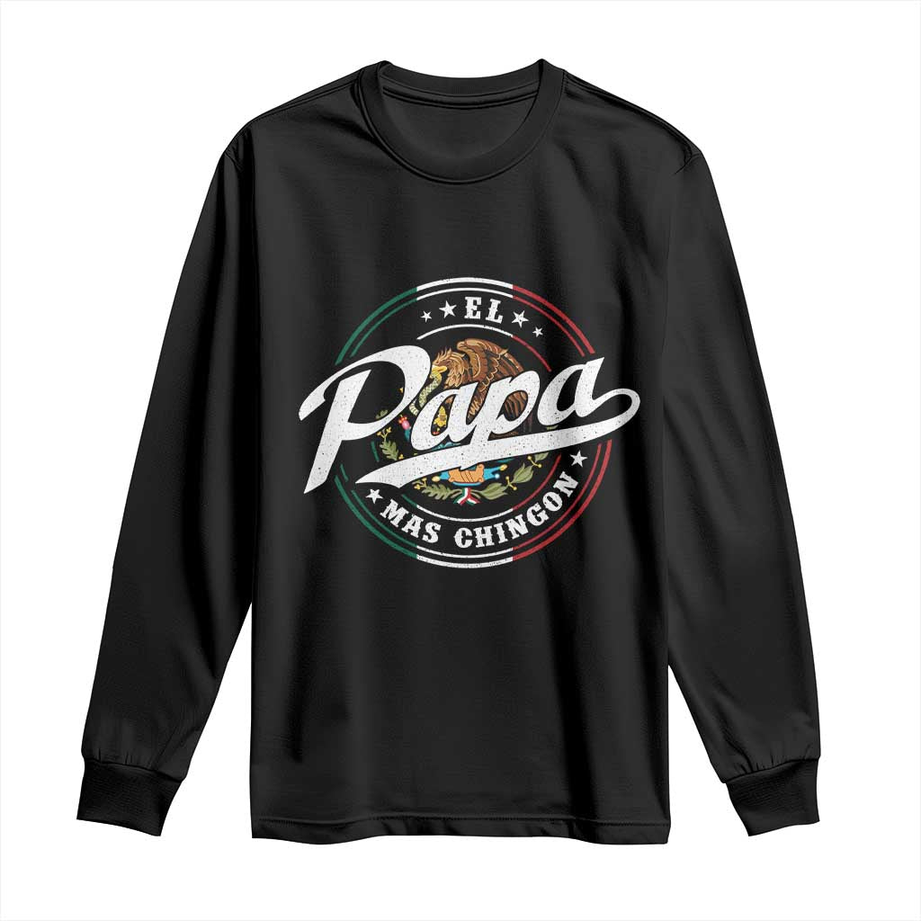 Funny El Papa Mas Chingon Long Sleeve Shirt Best Mexican Dad Father's Day