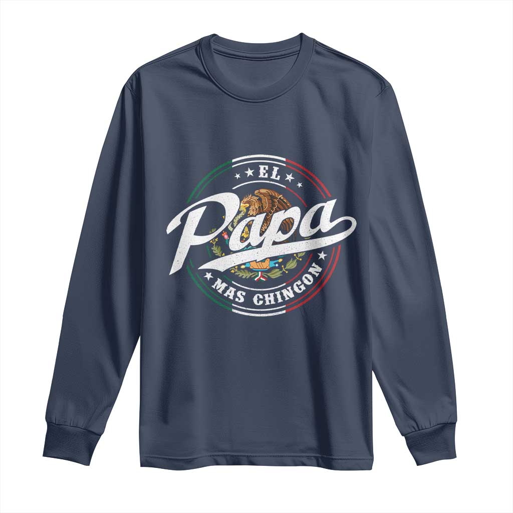 Funny El Papa Mas Chingon Long Sleeve Shirt Best Mexican Dad Father's Day