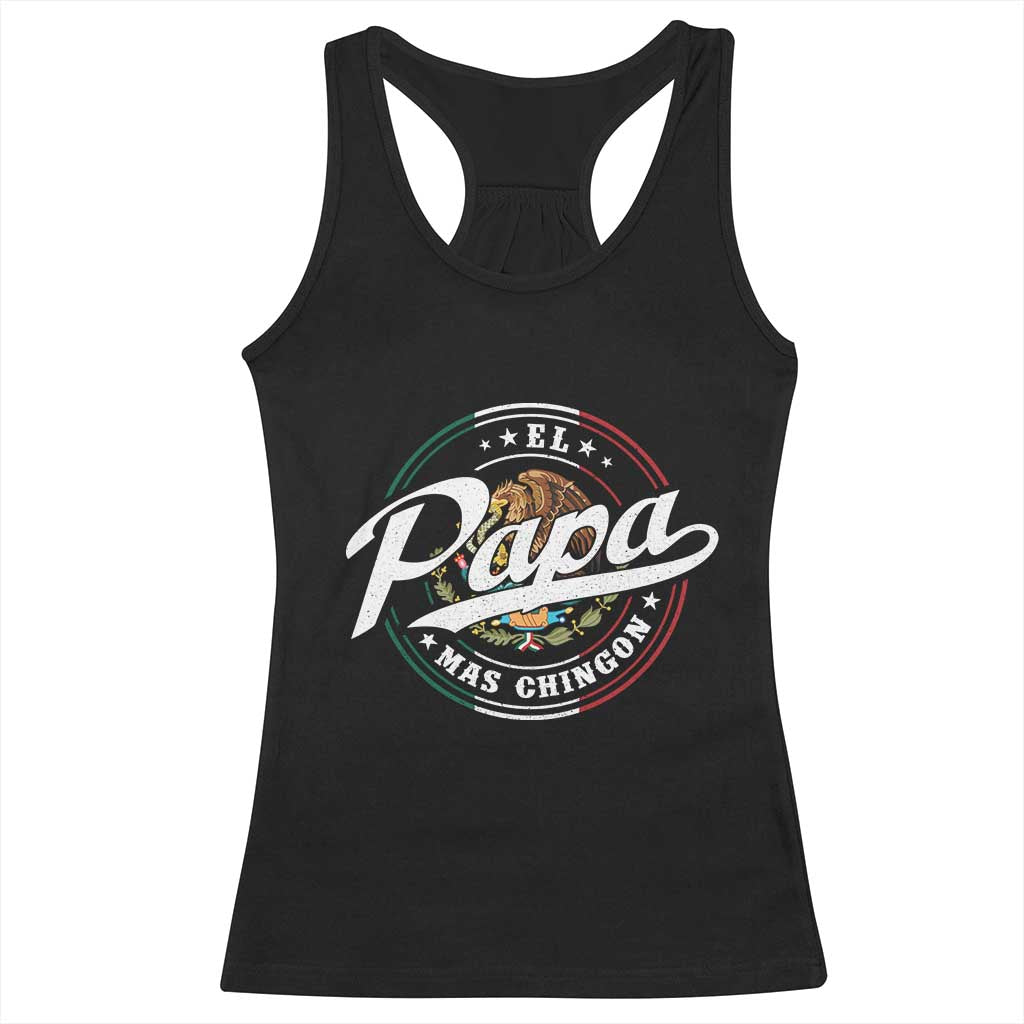 Funny El Papa Mas Chingon Racerback Tank Top Best Mexican Dad Father's Day