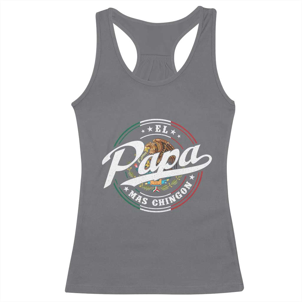 Funny El Papa Mas Chingon Racerback Tank Top Best Mexican Dad Father's Day