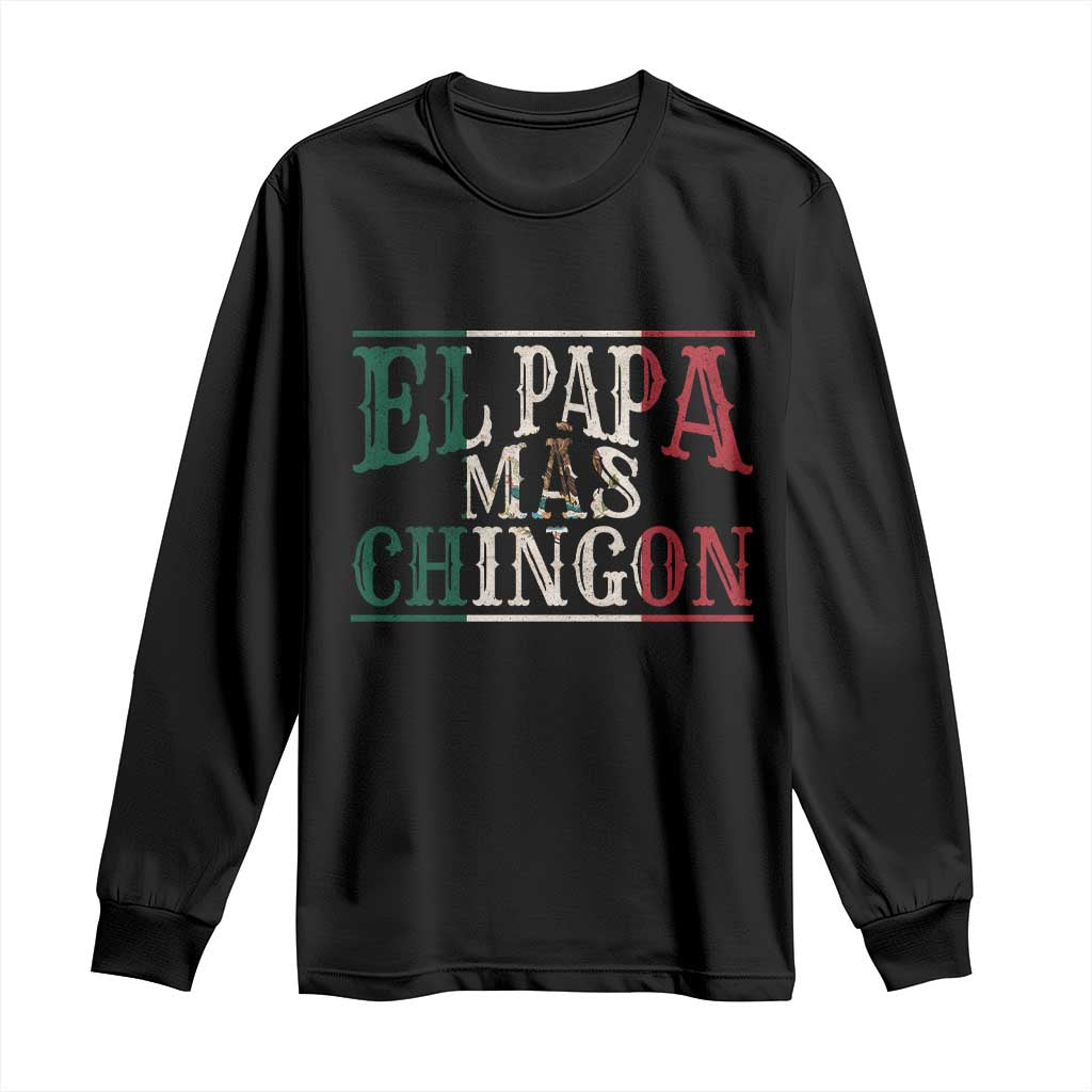 Funny El Papa Mas Chingon Long Sleeve Shirt Best Mexican Dad Father's Day Mexican Flag