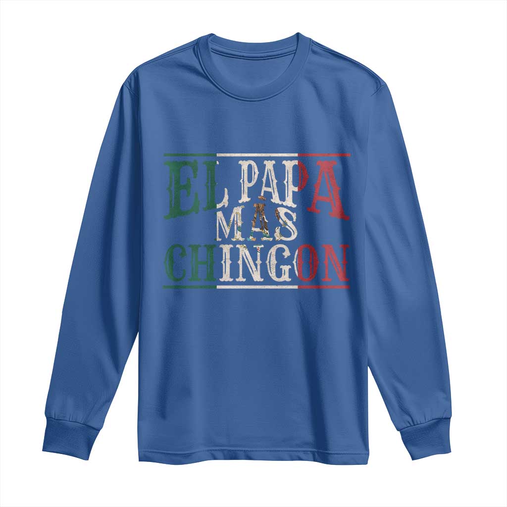 Funny El Papa Mas Chingon Long Sleeve Shirt Best Mexican Dad Father's Day Mexican Flag
