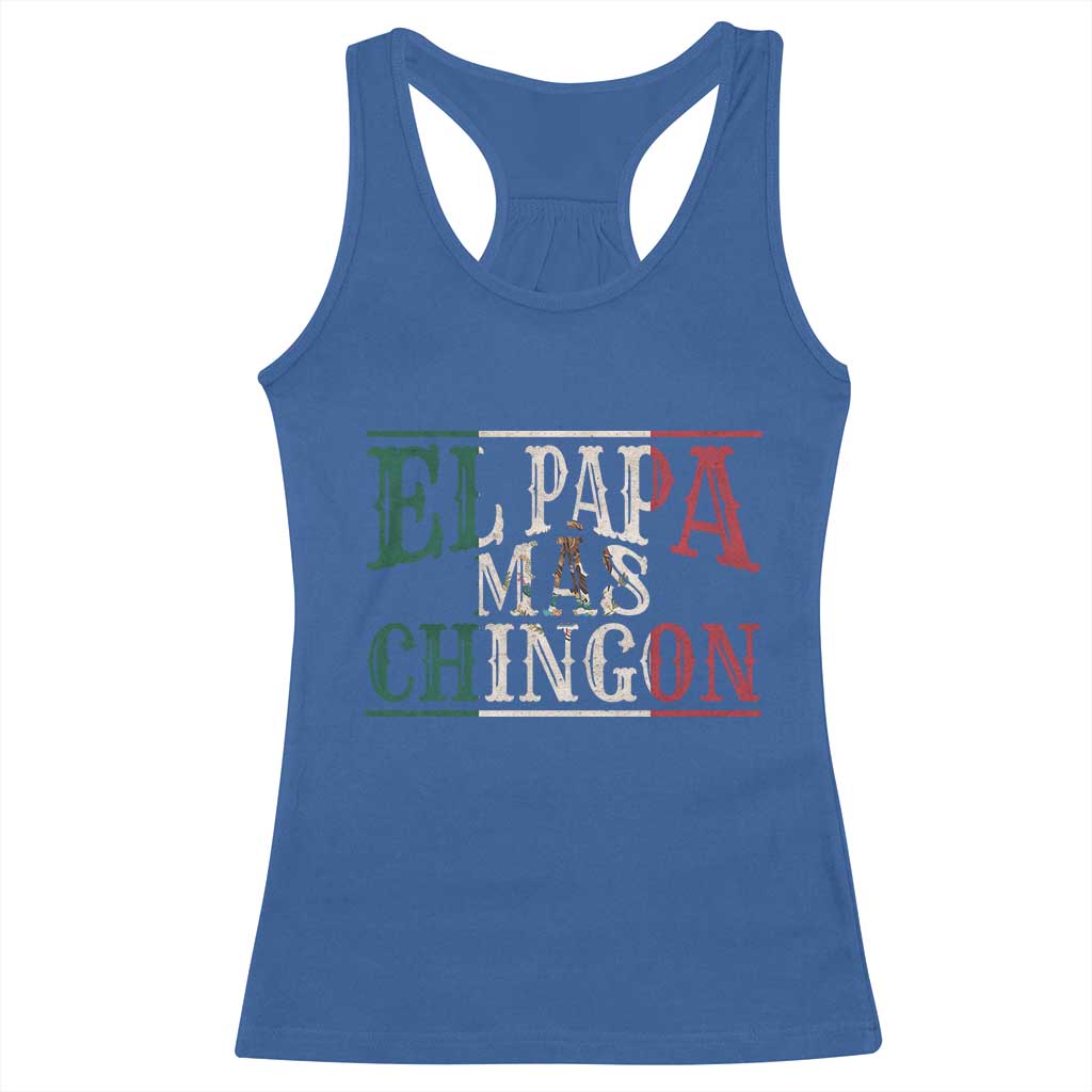 Funny El Papa Mas Chingon Racerback Tank Top Best Mexican Dad Father's Day Mexican Flag