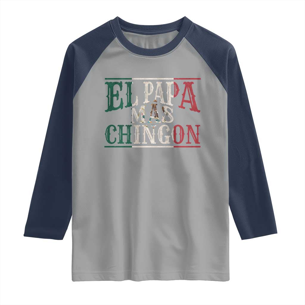 Funny El Papa Mas Chingon Raglan Shirt Best Mexican Dad Father's Day Mexican Flag