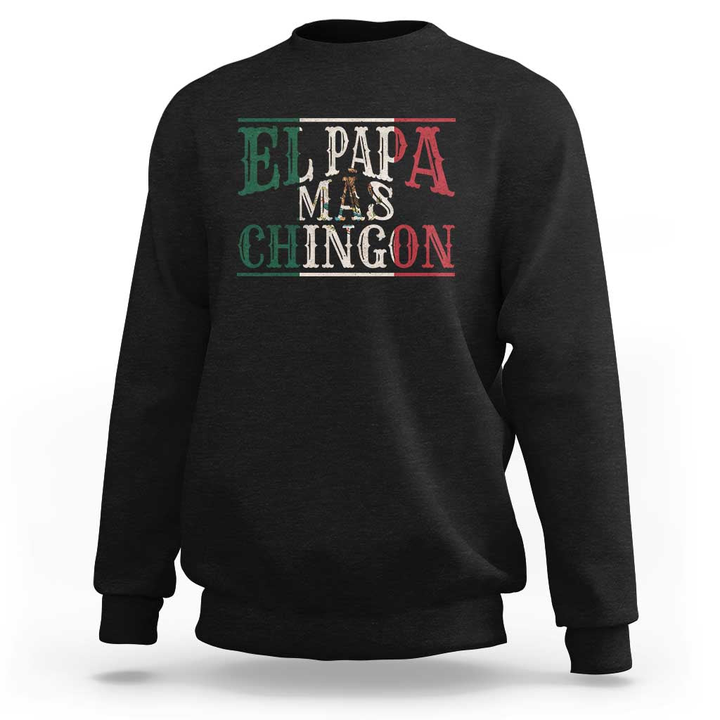 Funny El Papa Mas Chingon Sweatshirt Best Mexican Dad Father's Day Mexican Flag
