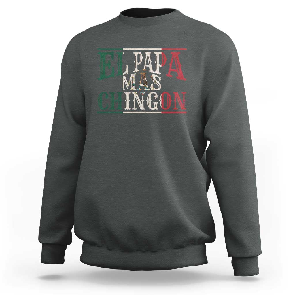Funny El Papa Mas Chingon Sweatshirt Best Mexican Dad Father's Day Mexican Flag