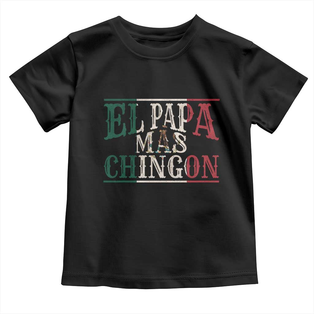 Funny El Papa Mas Chingon Toddler T Shirt Best Mexican Dad Father's Day Mexican Flag