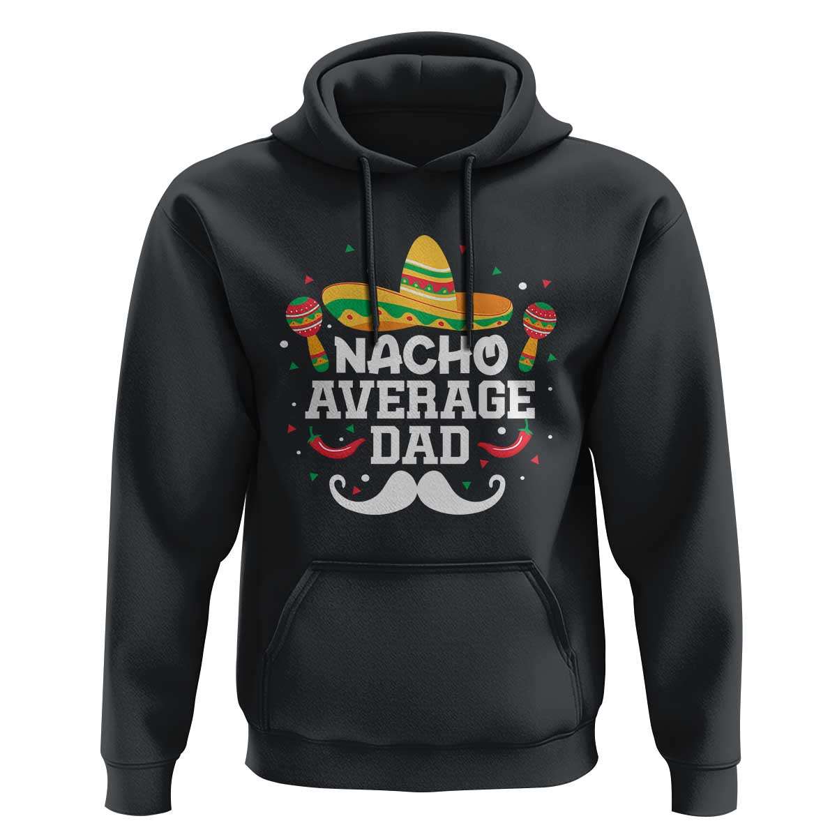 Funny Cinco De Mayo Father's Day Mexican Hoodie Nacho Average Dad Sombrero Hat