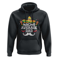 Funny Cinco De Mayo Father's Day Mexican Hoodie Nacho Average Dad Sombrero Hat