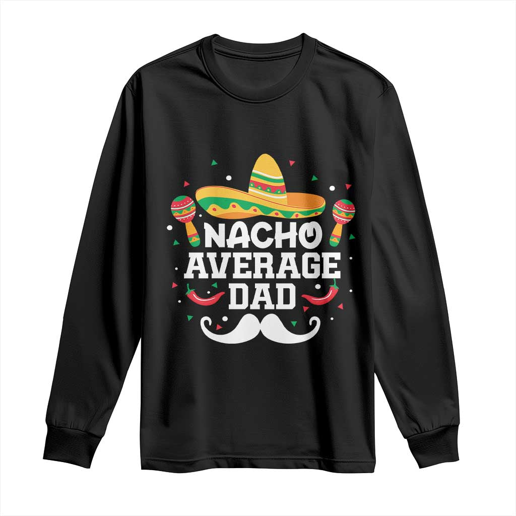 Funny Cinco De Mayo Father's Day Mexican Long Sleeve Shirt Nacho Average Dad Sombrero Hat