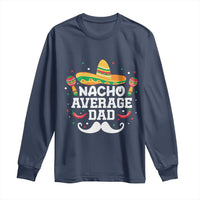 Funny Cinco De Mayo Father's Day Mexican Long Sleeve Shirt Nacho Average Dad Sombrero Hat