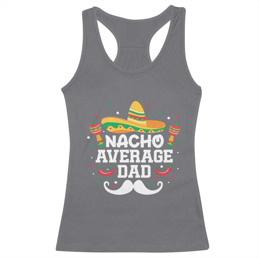 Funny Cinco De Mayo Father's Day Mexican Racerback Tank Top Nacho Average Dad Sombrero Hat