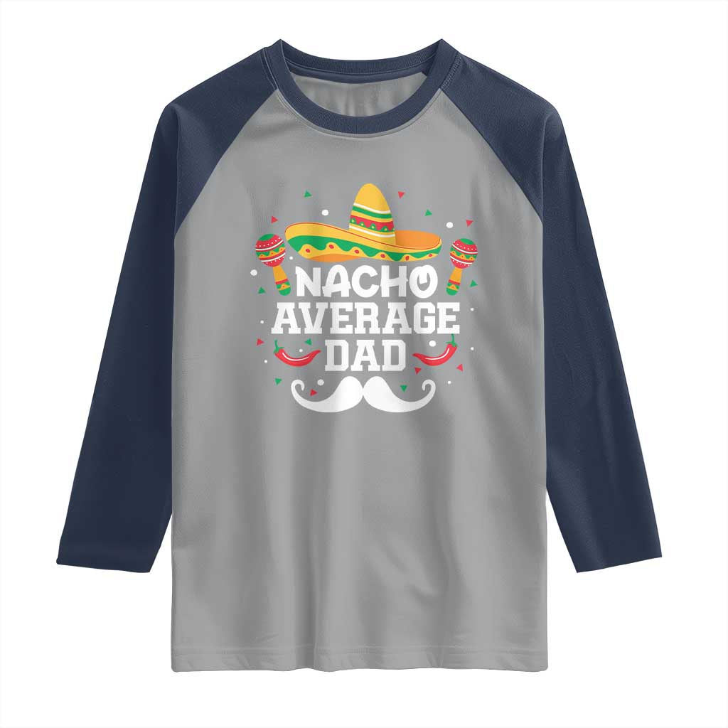 Funny Cinco De Mayo Father's Day Mexican Raglan Shirt Nacho Average Dad Sombrero Hat
