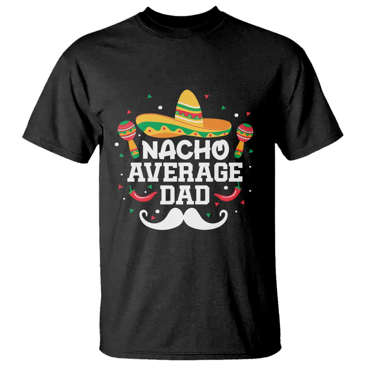 Funny Cinco De Mayo Father's Day Mexican T Shirt Nacho Average Dad Sombrero Hat