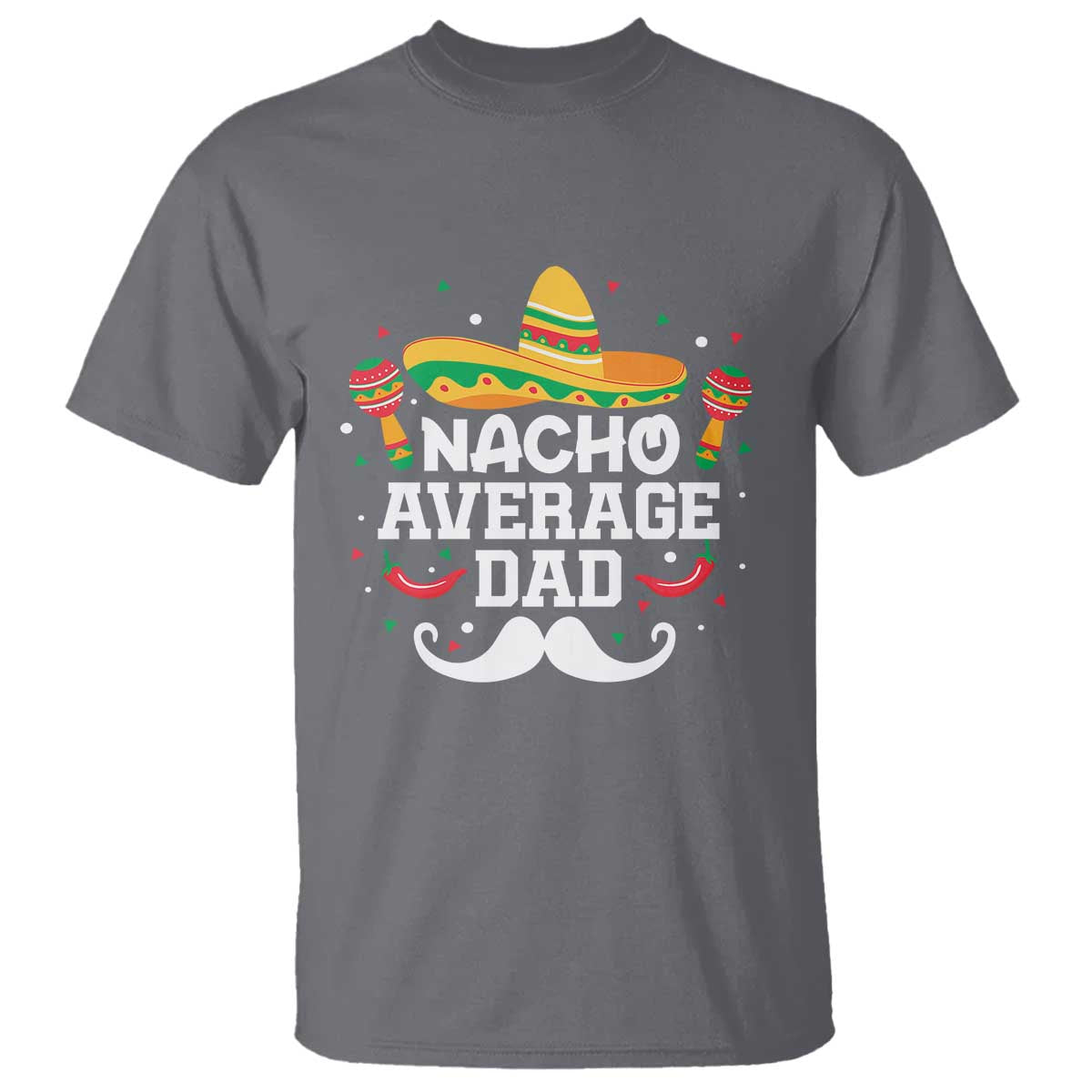 Funny Cinco De Mayo Father's Day Mexican T Shirt Nacho Average Dad Sombrero Hat