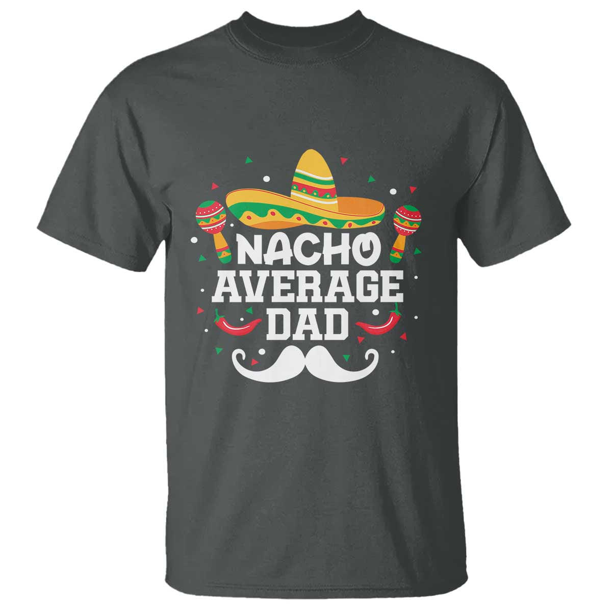 Funny Cinco De Mayo Father's Day Mexican T Shirt Nacho Average Dad Sombrero Hat
