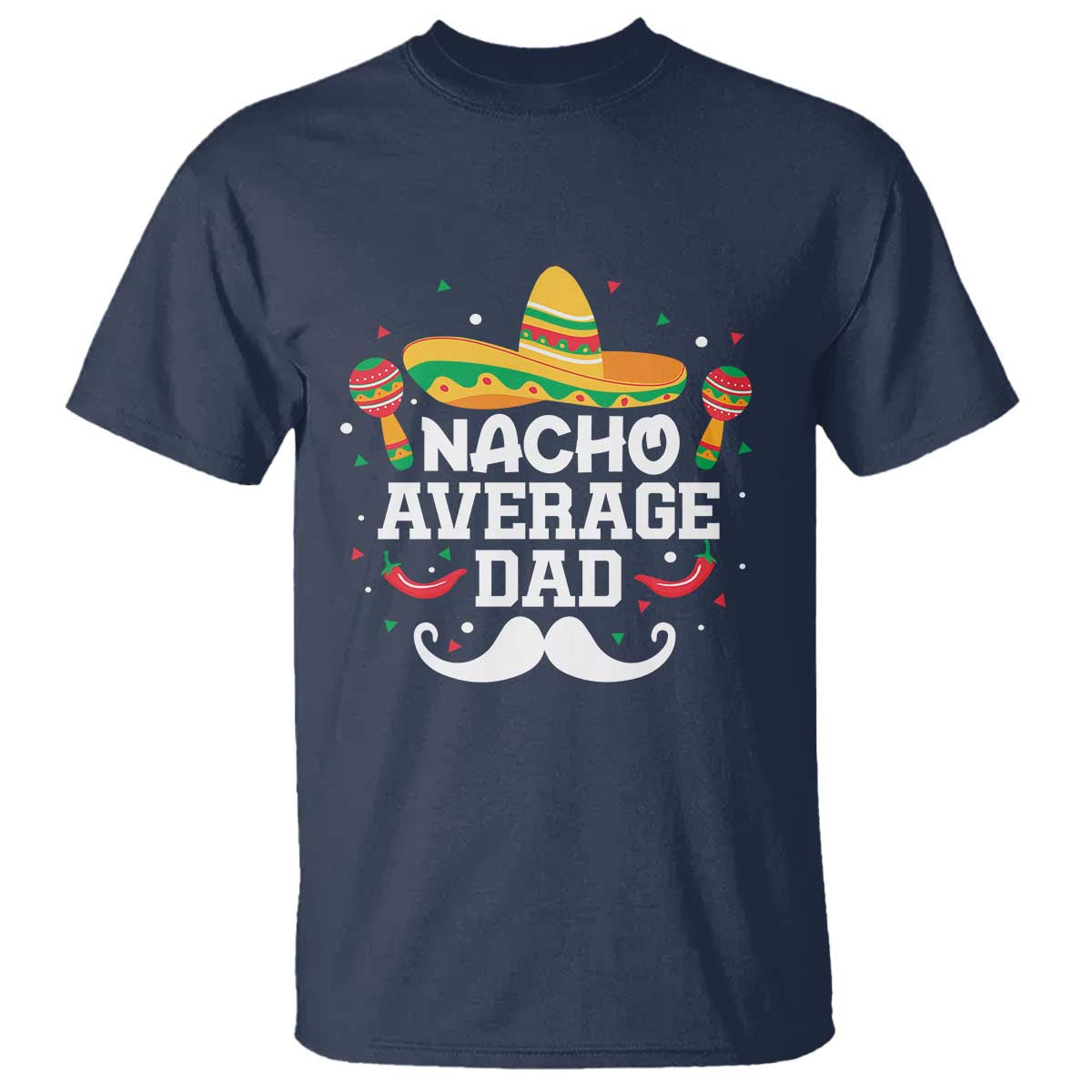 Funny Cinco De Mayo Father's Day Mexican T Shirt Nacho Average Dad Sombrero Hat
