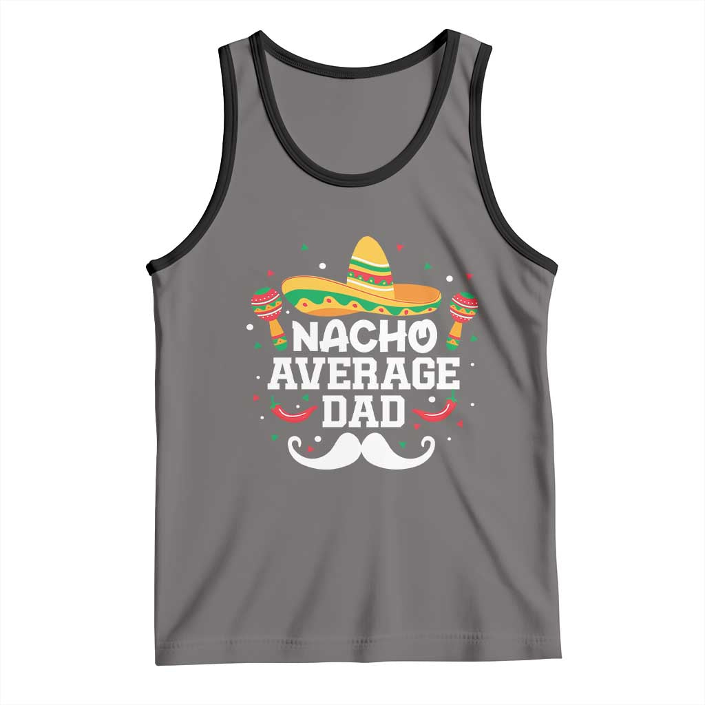 Funny Cinco De Mayo Father's Day Mexican Tank Top Nacho Average Dad Sombrero Hat