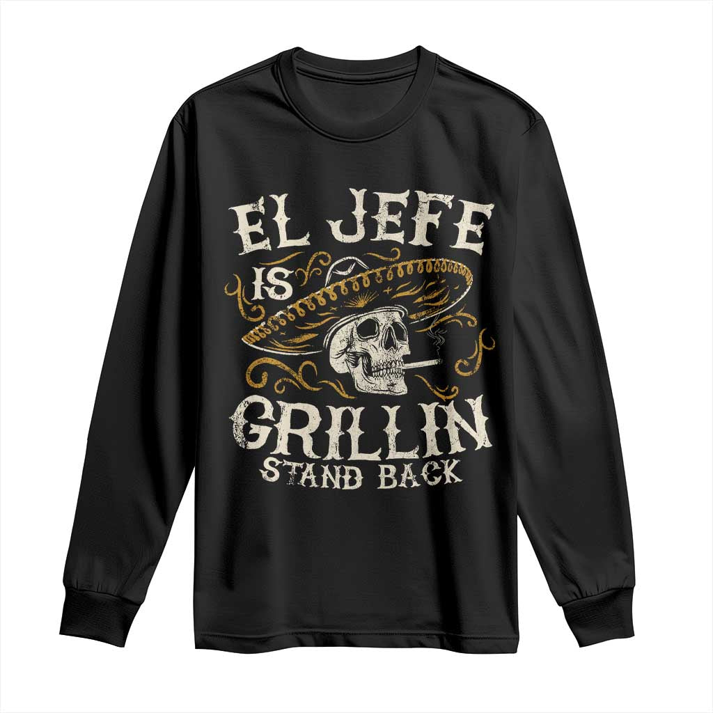 Funny El Jefe Is Grillin Stand Back Long Sleeve Shirt Mexican Dad Father's Day